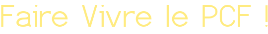 Faire Vivre le <span class="caps">PCF</span><small class="fine d-inline"> </small>!